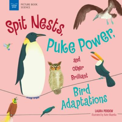 Spit Nests, Puke Power, and Other Brilliant Bird Adaptations, Paperback by Pe...