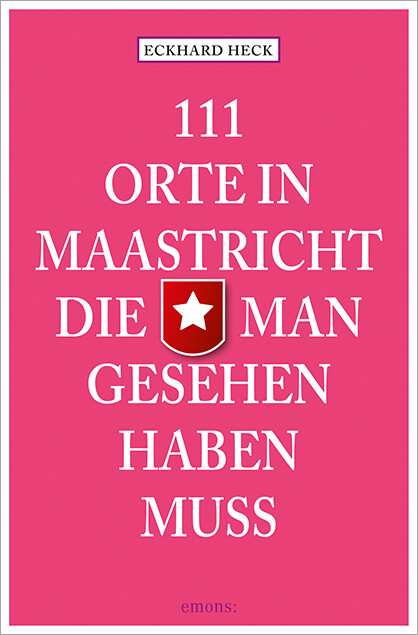 111 Orte In Maastricht, Die Man Gesehen Haben Muss Von Eckhard Heck