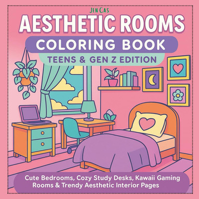 Aesthetic Rooms Coloring Book: Teens & Gen Z Edition: Cute Bedrooms, Cozy Study