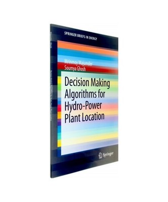 Decision Making Algorithms for Hydro-Power Plant Location, Soumya Ghosh, Mrinmoy