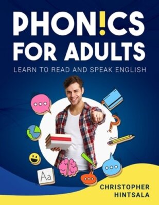 Phonics For Adults: Adult Phonics Reading Program by Christopher Hintsala: New