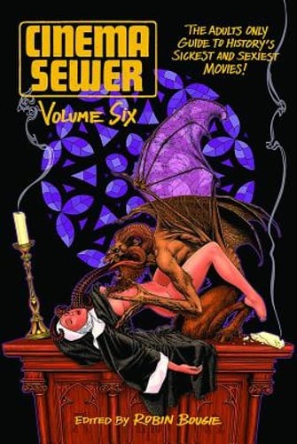 Cinema Sewer Volume 6: The Adults Only Guide to History's Sickest and Sexiest