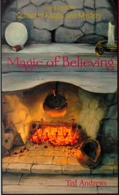 MAGIC OF BELIEVING (YOUNG PERSON'S SCHOOL OF MAGIC AND By Ted Andrews BRAND NEW