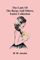W. W. Jacobs | The Lady Of The Barge And Others, Entire Collection | Taschenbuch