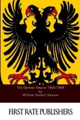 THE GERMAN EMPIRE 1806-1888 By William Harbutt Dawson **BRAND NEW**