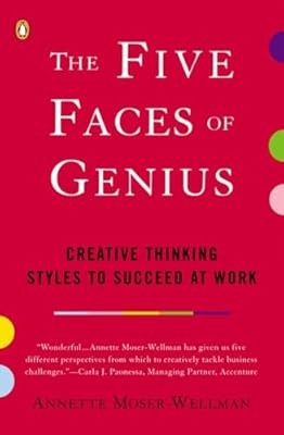 The Five Faces of Genius: Creative Thinking Styles to Succeed at Work, Moser-Wel