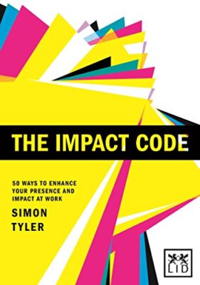 The Impact Code: 50 Ways to Enhance Your Presence and Impact at 