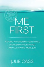 Me First: A Guide to Honoring Your Truth, Uncovering Your Power, and Cultivatin,