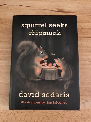 Squirrel Seeks Chipmunk By David Sedaris 2010 First Edition & First Printing
