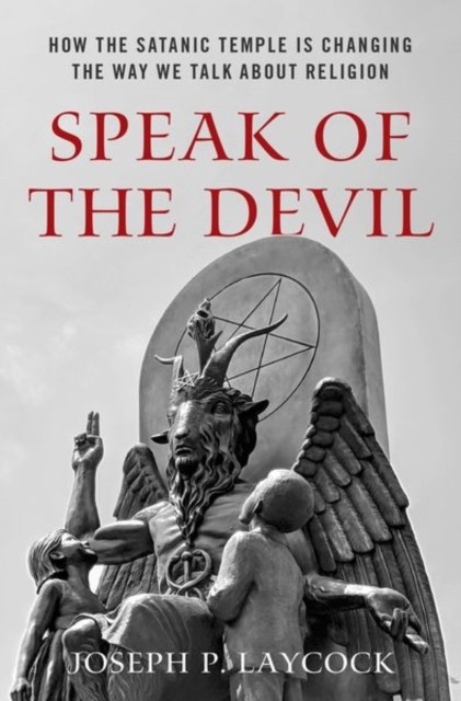Speak Of The Devil : How The Satanic Temple Is Changing The Way We Talk About Religion Joseph P. (Assistant Professor Of Religious Studies, Assistan Laycock - Image 6