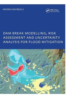 Dam Break Modelling, Risk Assessment and Uncertainty Analysis... - 9781138465817