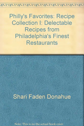 Philly's favorites: Recipe collection I : delectable recipes from Philadelph...