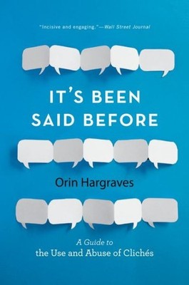 It's Been Said Before : A Guide to the Use and Abuse of Clichés, Paperback by...