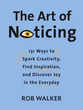 The Art of Noticing: 131 Ways to Spark Creativity, Find Inspiration, and: Used