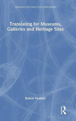 Translating for Museums, Galleries and Heritage Sites | Robert Neather | Buch