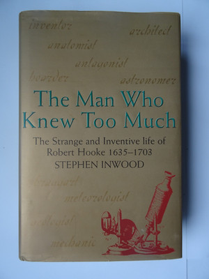 Inwood, S: THE MAN WHO KNEW TOO MUCH: THE INVENTIVE LIFE OF ROBERT HOOKE