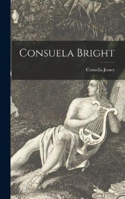 Consuela Bright by Cornelia 1914- Jessey [Hardback]