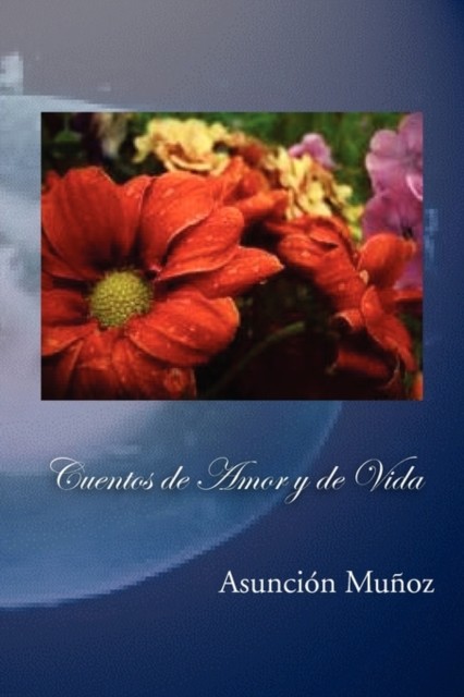 Cuentos de Amor y de Vida by Asuncion Munoz PAPERBACK 9781456813871