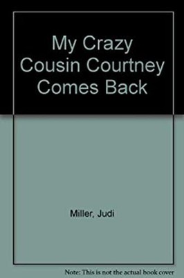 My Crazy Cousin Courtney Comes Back Judi, Miller, Jim Miller
