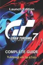 Gran Turismo 7 Launch Edition: The Complete Guide & Walkthrough with Tips &Tr...