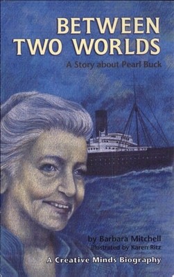 Between Two Worlds: A Story About Pearl Buck (Creative Minds Biography) by Mitch