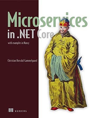 Microservices in .NET Core, with Examples in NancyFX: with exa .