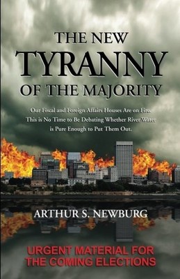 THE NEW TYRANNY OF THE MAJORITY: DEBUNKING LIBERAL MYTHS By Arthur Stephen NEW