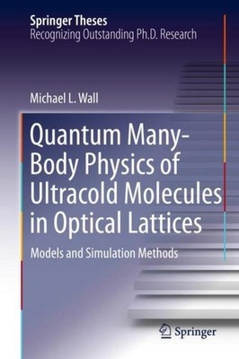 Quantum Many-Body Physics of Ultracold Molecules in Optical Lattices Michael L. 