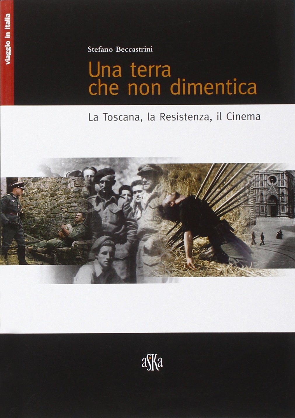 Stefano Beccast Una terra che non dimentica. La Toscana, la Resisten (Paperback)