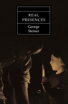 REAL PRESENCES By George Steiner *Excellent Condition*