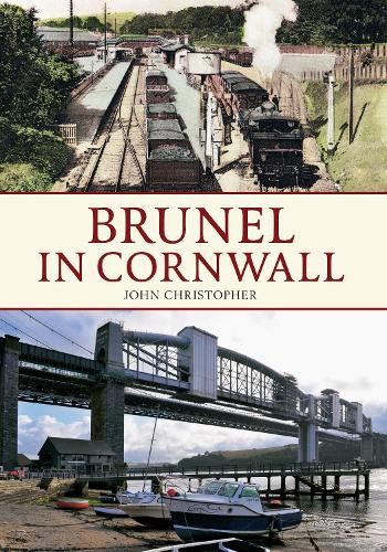 Brunel in Cornwall by John Christopher - 9781445618593
