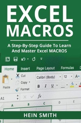EXCEL MACROS: A STEP-BY-STEP GUIDE TO LEARN AND MASTER By Hein Smith *Excellent*