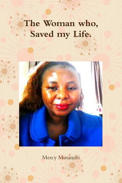 Mercy Mutamiri | The Woman Who, Saved My Life. | Taschenbuch | Englisch (2013)-image