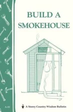 Build a Smokehouse: Storey Country Wisdom Bulletin A-81 - Paperback - VERY GOOD