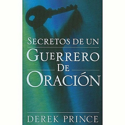  SECRETOS DE UN GUERRERO DE ORACION - Derek Prince 