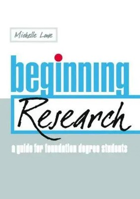 Beginning Research | A Guide for Foundation Degree Students | Michelle Lowe