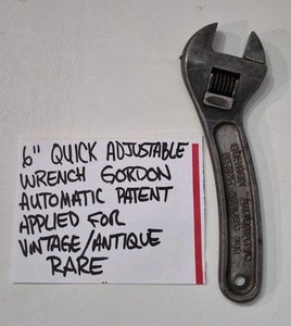 6" Quick Adjustable Wrench Gordon Automatic Patent Applied For VTG. Antique Rare