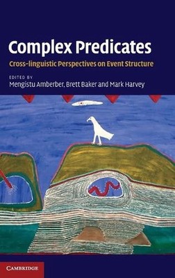 Complex Predicates: Cross-linguistic Perspectives on Event Structure by Mengistu