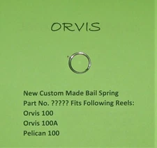 1 ORVIS 100, 100A AND PELICAN 100 REEL NEW CUSTOM MADE BAIL SPRING