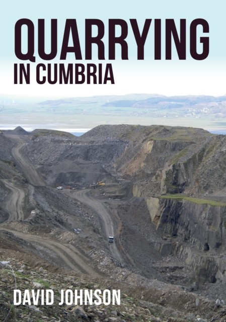 Quarrying in Cumbria by Dr David Johnson (Paperback Book)
