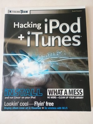 Hacking iPod + iTunes (EXTREMETECH) By Scott Knaster