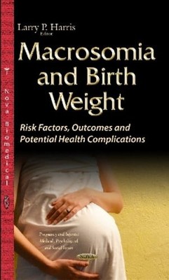 Macrosomia & Birth Weight: Risk Factors, Outcomes & Potential Health by Harris