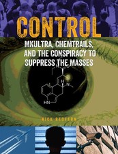 Control: MKUltra, Chemtrails and the Conspiracy to Suppress the Masses (Trea...