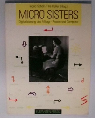 Micro Sisters. Digitalisierung des Alltags. Frauen und Computer. Digitalisierung