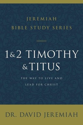 1 and 2 Timothy and Titus: The Way to Live and Lead for Christ by Dr. David Jere