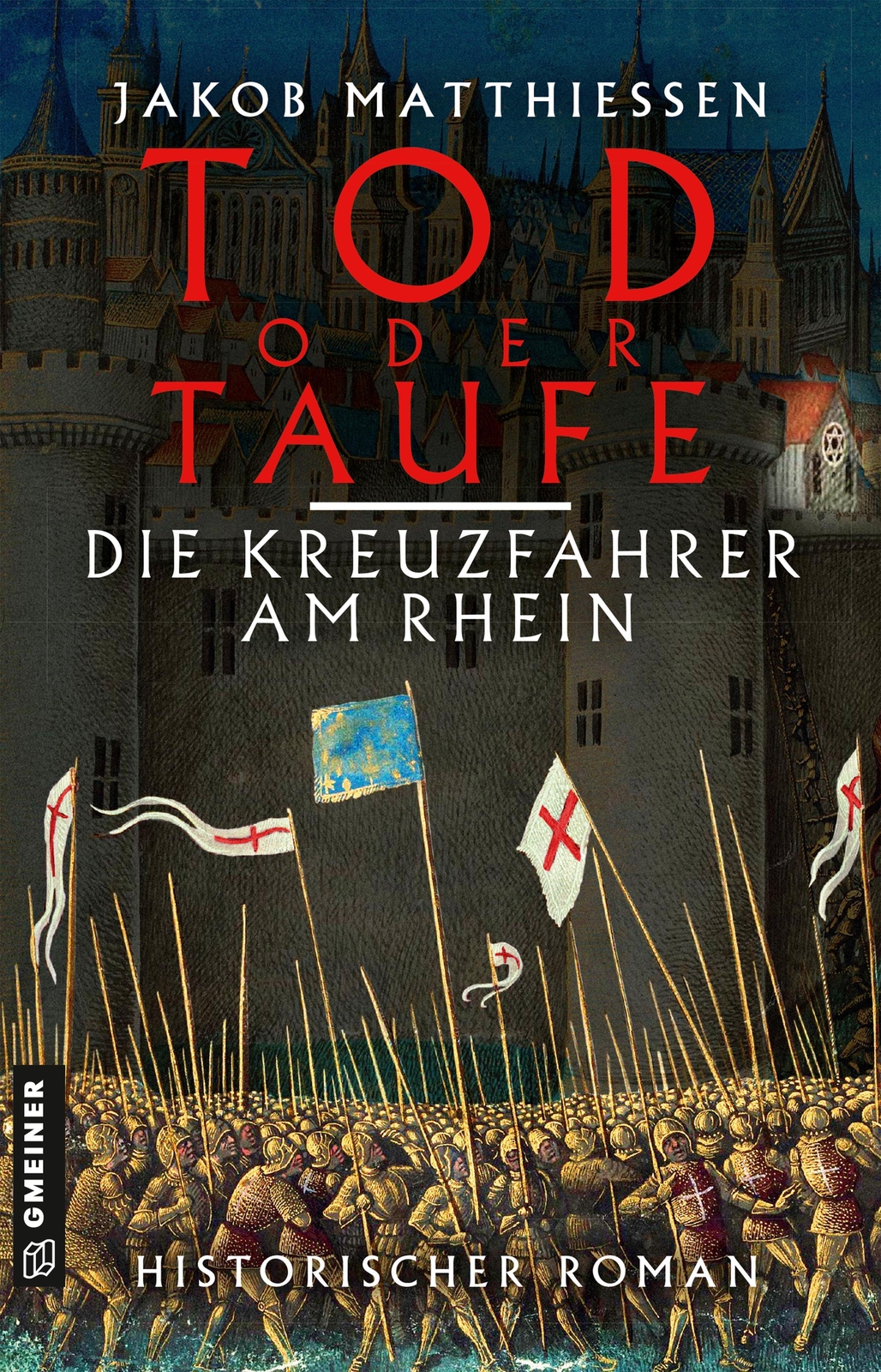 Thumbnail - Tod Oder Taufe - Die Kreuzfahrer Am Rhein | Historischer Roman | Jakob