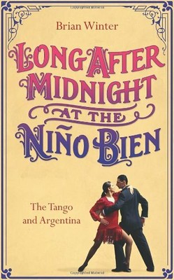 Long After Midnight at the Nino Bien: The Tango and  by Brian, Winter 043401611X