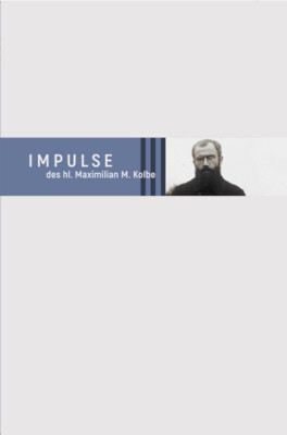 Impulse des hl. Maximilian M. Kolbe | Maximilian Kolbe | 2023 | deutsch