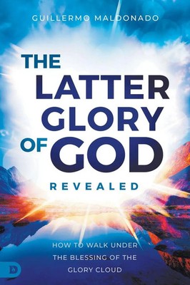 Guillermo Maldonado | The Latter Glory of God Revealed | Taschenbuch | Englisch