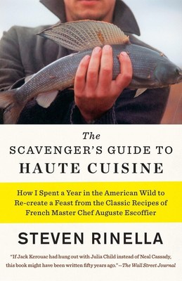 The Scavenger's Guide to Haute Cuisine: How I Spent a Year in the American W...
